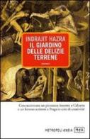 Il giardino delle delizie terrene di Indrajit Hazra edito da Metropoli d'Asia