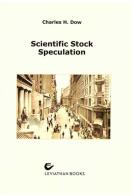 Scientific stock speculation di Charles Henry Dow edito da LeviathanBooks