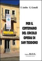 Per il centenario del circolo operai di San Teodoro di Franco Antibo, Giuseppe Gemelli edito da B.O.S.