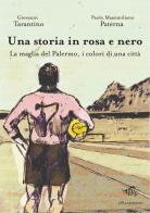 Una storia in rosa e nero. La maglia del Palermo, i colori di una città di Giovanni Tarantino, Paolo M. Paterna edito da Il Palindromo