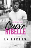 Cuore ribelle. The rebel love vol.1 di LK Farlow edito da Triskell Edizioni