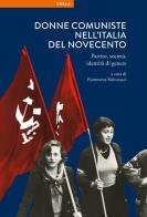 Donne comuniste nell'Italia del Novecento. Partito, società, identità di genere edito da Viella