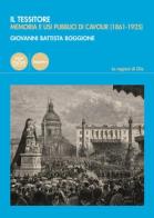 Il Tessitore. Memoria e usi pubblici di Cavour (1861-1925) di Giovanni Battista Boggione edito da Pacini Editore