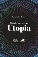 Viaggio attraverso Utopia. Dall'antichità al Novecento di Maria Luisa Berneri edito da Edizioni Malamente