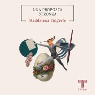Una proposta stronza di Maddalena Fingerle edito da Tetra