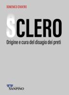 Sclero. Origine e cura del disagio dei preti di Domenico Cravero edito da Sanpino