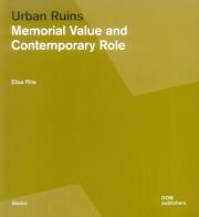 Urban ruins. Memorial value and contemporary role di Elisa Pilia edito da Dom Publishers