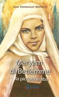 Maryam di Betlemme. La piccola araba di Emmanuel Maillard edito da Lumen Cordium