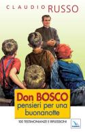 Don Bosco, pensieri per una buonanotte. 100 testimonianze e riflessioni per concludere serenamente la giornata di Claudio Russo edito da Editrice Elledici