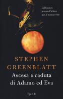 Ascesa e caduta di Adamo ed Eva di Stephen Greenblatt edito da Rizzoli