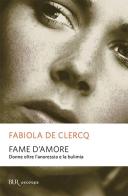 Fame d'amore. Donne oltre l'anoressia e la bulimia di Fabiola De Clercq edito da Rizzoli