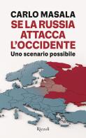 Se la Russia attacca l'Occidente. Uno scenario possibile di Carlo Masala edito da Rizzoli