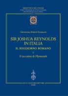 Sir Joshua Reynolds in Italia. Il soggiorno romano. Ediz. critica vol.1 di Giovanna Perini Folesani edito da Olschki