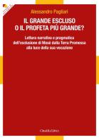 Il grande escluso o il profeta più grande? Lettura narrativa e pragmatica dell'esclusione di Mosè dalla Terra Promessa alla luce della sua vocazione di Alessandro Pagliari edito da Cittadella