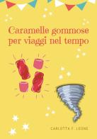 Caramelle gommose per viaggi nel tempo di Carlotta F. Leone edito da Passione Scrittore selfpublishing