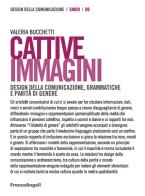 Cattive immagini. Design della comunicazione, grammatiche e parità di genere di Valeria Bucchetti edito da Franco Angeli