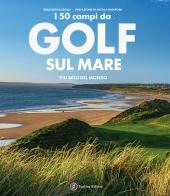 I 50 campi da golf sul mare più belli del mondo di Sébastien Audoux edito da Touring