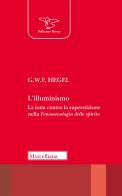 L' Illuminismo. La lotta contro la superstizione nella Fenomenologia dello spirito di Friedrich Hegel edito da Morcelliana