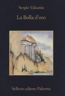La bolla d'oro di Sergio Valzania edito da Sellerio Editore Palermo