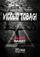 Vicolo Tobagi. Black Market di Antonello De Stefano edito da Zona