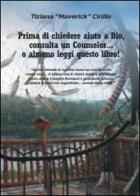 Prima di chiedere aiuto a dio, consulta un counselor... o almeno leggi questo libro! di Tiziana Cirillo edito da Youcanprint