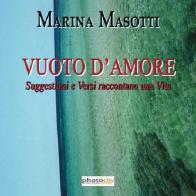 Vuoto d'amore. Suggestioni e versi raccontano una vita di Marina Masotti edito da Photocity.it