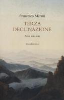 Terza declinazione. Poesie, 2010-2013 di Francesco Marani edito da Book Editore