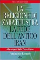 La religione di Zarathustra. La fede dell'antico Iran di Ferdinando Romano edito da Xenia