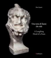 Una testa di fauno che ride-A laughing head of a faun. Ediz. bilingue di Elena Capretti edito da Mandragora
