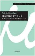 Legami culturali da Riccardo Bacchelli a Mario Luzi di Fulvio Castellani edito da Solfanelli