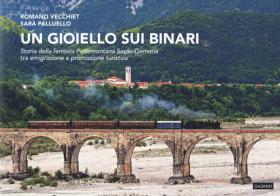 Un gioiello sui binari. Storia della ferrovia Pedemontana Sacile-Gemona tra emigrazione e promozione turistica di Romano Vecchiet, Sara Palluello edito da Gaspari