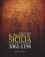 Il Regno di Sicilia. Sulle orme dei normanni (1061-1194) di Pasquale Hamel edito da Nuova IPSA