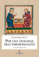Per una teologia dell'omosessualità di Gianni Baget Bozzo edito da Luni Editrice