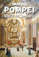 Pompei. Storia del Santuario di Bartolo Longo edito da Pontificio Santuario Pompei