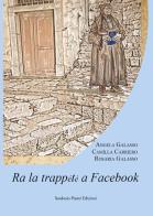 Ra la trappete a Facebook di Angela Galasso, Camilla Carriero, Rosaria Galasso edito da Pisani T.