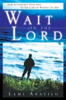 Wait on the Lord. How to connect your soul to the Lord by waiting on him di Abayilo Lami edito da Destiny Image Europe