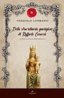 Della straordinaria guarigione di Raffaela Casaccio di Pasquale Lombardi edito da Scripta Manent (Morcone)