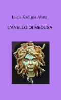 L' anello di Medusa di Lucia Kadigia Abate edito da ilmiolibro self publishing
