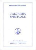 L' alchimia spirituale di Omraam Mikhaël Aïvanhov edito da Prosveta