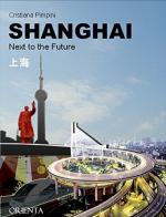 Shanghai. Next to the future di Cristiana Pimpini edito da Orienta