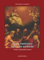 Maria Santissima nella vita spirituale. Trattato di spiritualità mariana di Stefano Maria Manelli edito da Casa Mariana Editrice