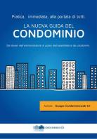La nuova guida del condominio. Dai doveri dell'amministratore ai poteri dell'assemblea e dei condomini edito da Condominioweb.com