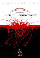 Lucia di Lammermoor. Dramma tragico in due parti e tre atti di Gaetano Donizetti edito da Teatro Regio Torino