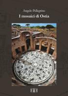 I mosaici di Ostia. Con cartina di Angelo Pellegrino edito da Edizioni Espera