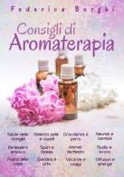 Consigli di aromaterapia. Come usare gli oli essenziali per la salute, la bellezza e il benessere di tutta la famiglia di Federica Borghi edito da Autopubblicato