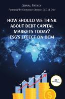 How should we think about debt capital markets today? ESG's effect on DCM di Sonal Patney edito da Europa Edizioni