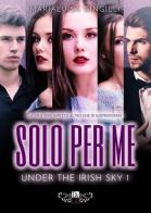 Solo per me. Under the irish sky vol.1 di Marialuisa Gingilli edito da DZ Edizioni