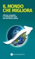 Il mondo che migliora. Vittorie, conquiste e cambiamenti reali che non fanno notizia edito da L'Indipendente