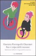 Non è colpa delle mamme. Adolescenti difficili e responsabilità materne di Gustavo Pietropolli Charmet edito da Mondadori