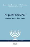 Ai piedi del Sinai. Israele e la voce della Torah di Elena Lea Bartolini De Angeli, Carmine Di Sante edito da EDB
